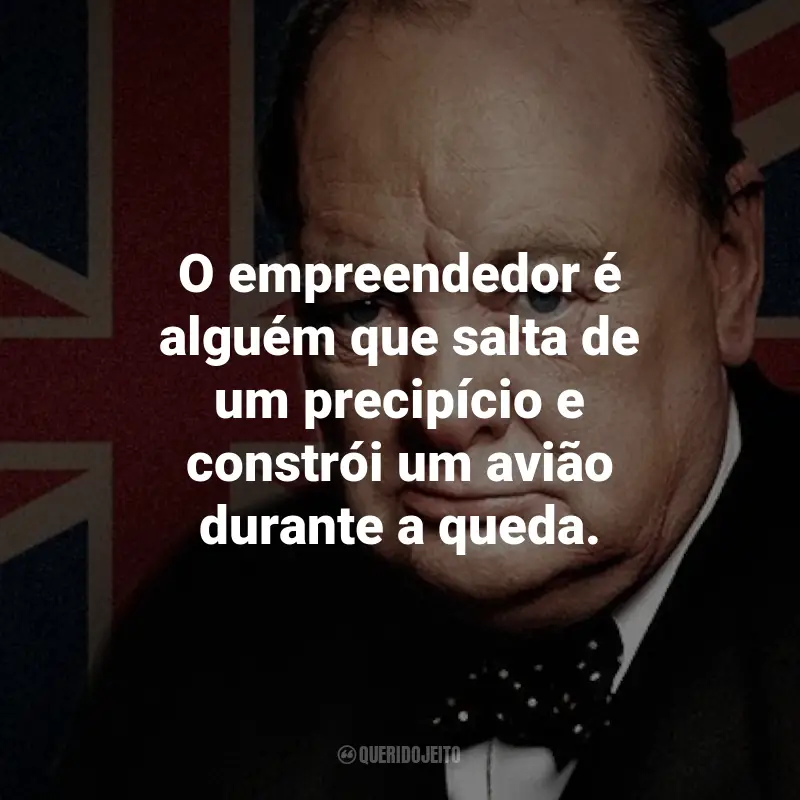Frases de Winston Churchill: O empreendedor é alguém que salta de um precipício e constrói um avião durante a queda.