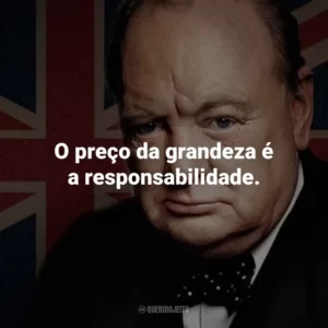 O preço da grandeza é a responsabilidade.