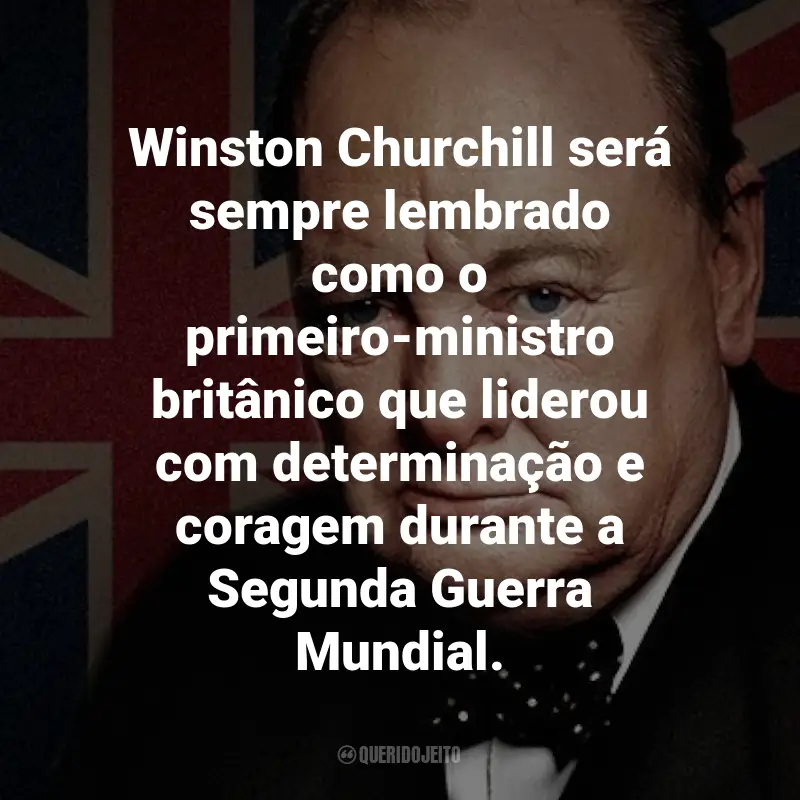 Frases de Winston Churchill: Winston Churchill será sempre lembrado como o primeiro-ministro britânico que liderou com determinação e coragem durante a Segunda Guerra Mundial.