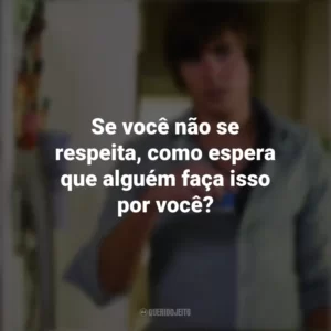 Se você não se respeita, como espera que alguém faça isso por você? 17 Outra Vez (Filme)