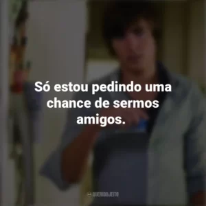 Só estou pedindo uma chance de sermos amigos. 17 Outra Vez (Filme)
