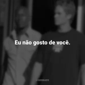 Eu não gosto de você. Velozes e Furiosos 2 (Filme)