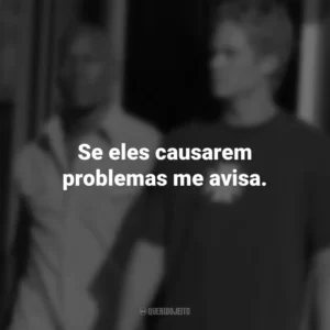 Se eles causarem problemas me avisa. Velozes e Furiosos 2 (Filme)