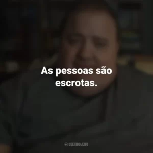 As pessoas são escrotas. A Baleia (Filme)