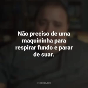 Não preciso de uma maquininha para respirar fundo e parar de suar. A Baleia (Filme)
