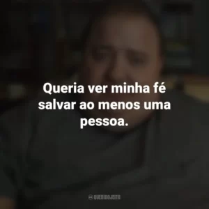 Queria ver minha fé salvar ao menos uma pessoa. A Baleia (Filme)