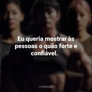Eu queria mostrar às pessoas o quão forte e confiável. A Batalha dos 100 (Série)