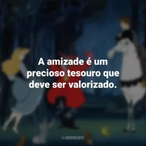 A amizade é um precioso tesouro que deve ser valorizado. A Bela Adormecida (Filme)