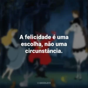A felicidade é uma escolha, não uma circunstância. A Bela Adormecida (Filme)