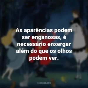 As aparências podem ser enganosas, é necessário enxergar além do que os olhos podem ver. A Bela Adormecida (Filme)
