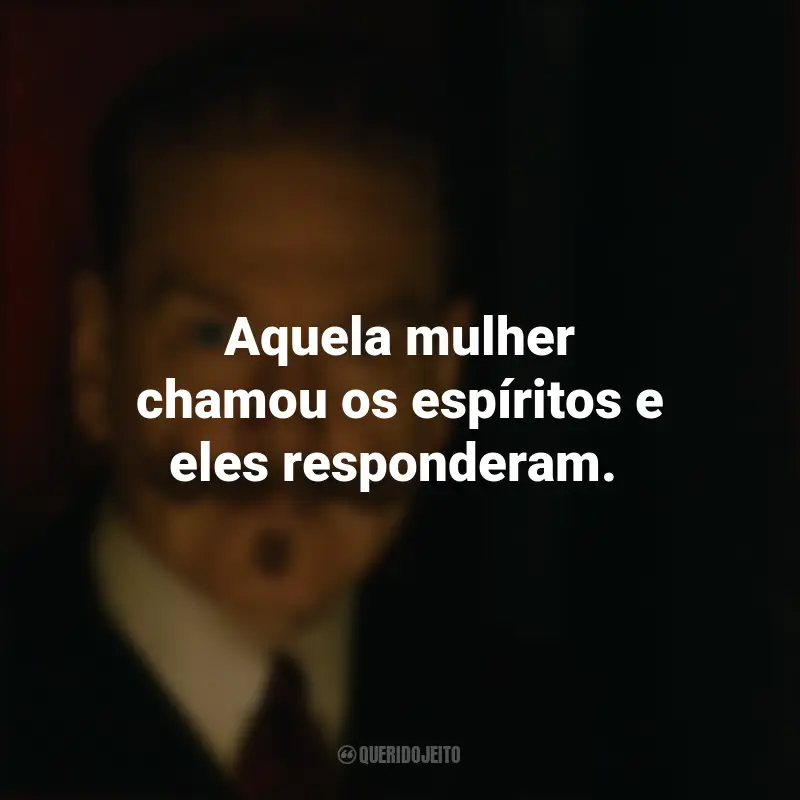 Frases A Noite das Bruxas Filme: Aquela mulher chamou os espíritos e eles responderam.