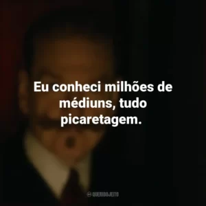 Eu conheci milhões de médiuns, tudo picaretagem. A Noite das Bruxas (Filme)