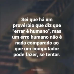 Sei que há um provérbio que diz que “errar é humano”, mas um erro humano não é nada comparado ao que um computador pode fazer, se tentar. A Noite das Bruxas (Livro)