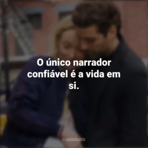 O único narrador confiável é a vida em si. A Vida em Si (Filme)
