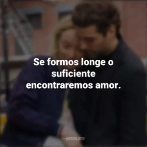 Se formos longe o suficiente encontraremos amor. A Vida em Si (Filme)