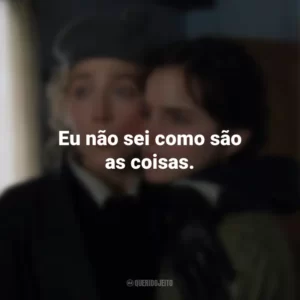 Eu não sei como são as coisas. Adoráveis Mulheres (Filme)