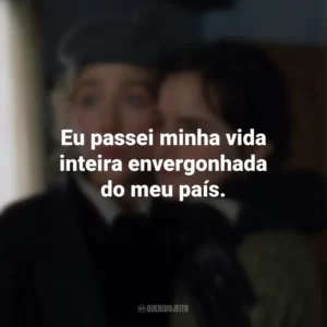 Eu passei minha vida inteira envergonhada do meu país. Adoráveis Mulheres (Filme)