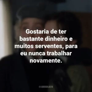 Gostaria de ter bastante dinheiro e muitos serventes, para eu nunca trabalhar novamente. Adoráveis Mulheres (Filme)