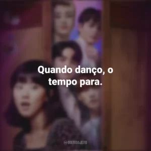 Quando danço, o tempo para. Além do Guarda-Roupa (Série)