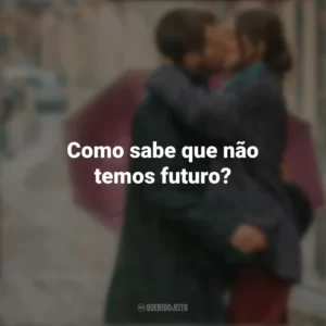Como sabe que não temos futuro? Amor ao Primeiro Beijo (Filme)