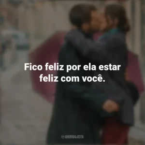 Fico feliz por ela estar feliz com você. Amor ao Primeiro Beijo (Filme)
