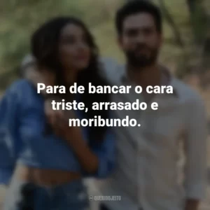 Para de bancar o cara triste, arrasado e moribundo. Amor em Foco (Filme)