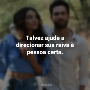 Talvez ajude a direcionar sua raiva à pessoa certa. Amor em Foco (Filme)