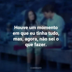 Houve um momento em que eu tinha tudo, mas, agora, não sei o que fazer. Amor Impossível (Filme)