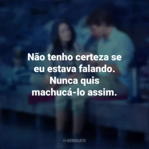 Não tenho certeza se eu estava falando. Nunca quis machucá-lo assim. Amor Impossível (Filme)