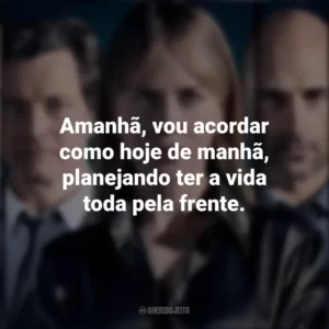 Amanhã, vou acordar como hoje de manhã, planejando ter a vida toda pela frente. Antes de Dormir (Filme)