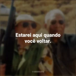 Estarei aqui quando você voltar. Antes de Partir (Filme)