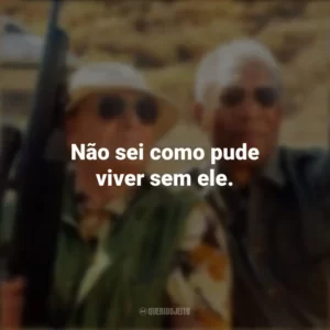 Não sei como pude viver sem ele. Antes de Partir (Filme)