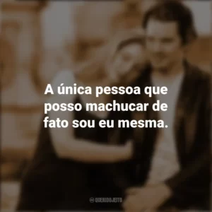 A única pessoa que posso machucar de fato sou eu mesma. Antes do Amanhecer (Filme)