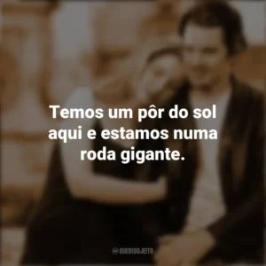 Temos um pôr do sol aqui e estamos numa roda gigante. Antes do Amanhecer (Filme)