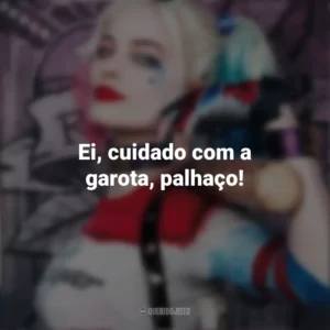 Ei, cuidado com a garota, palhaço! Arlequina