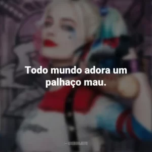 Todo mundo adora um palhaço mau. Arlequina