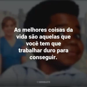 As melhores coisas da vida são aquelas que você tem que trabalhar duro para conseguir. Arnold (Série)