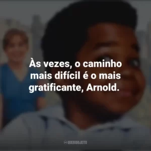 Às vezes, o caminho mais difícil é o mais gratificante, Arnold. Arnold (Série)