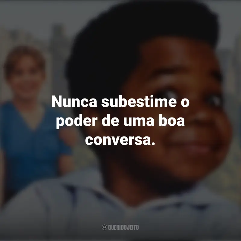 Frases da Série Arnold: Nunca subestime o poder de uma boa conversa.