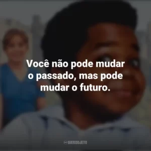 Você não pode mudar o passado, mas pode mudar o futuro. Arnold (Série)