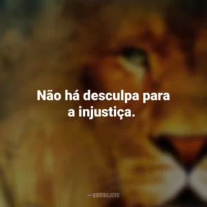 Não há desculpa para a injustiça. As Crônicas de Nárnia