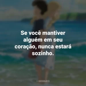 Se você mantiver alguém em seu coração, nunca estará sozinho. As Memórias de Marnie (Filme)