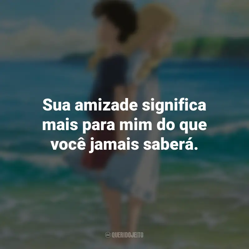 Frases do Filme As Memórias de Marnie: Sua amizade significa mais para mim do que você jamais saberá.