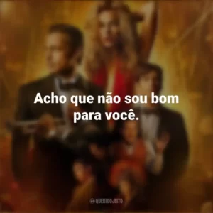 Acho que não sou bom para você. Babilônia (Filme)