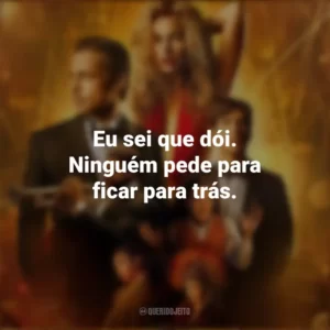 Eu sei que dói. Ninguém pede para ficar para trás. Babilônia (Filme)