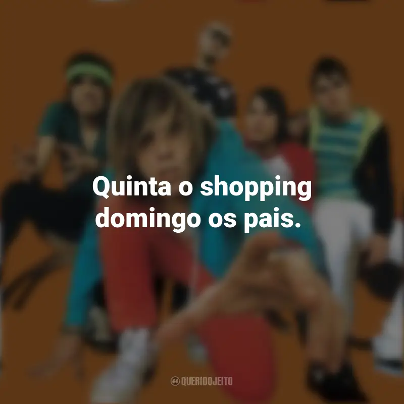 Frases Banda Cine Trechos de Músicas: Quinta o shopping domingo os pais.
