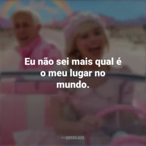 Eu não sei mais qual é o meu lugar no mundo. Barbie (2023)