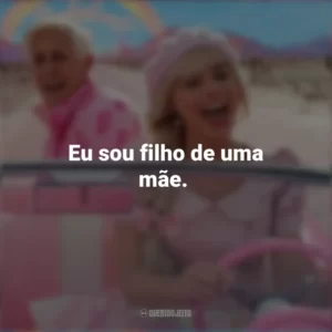 Eu sou filho de uma mãe. Barbie (2023)