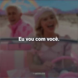 Eu vou com você. Barbie (2023)