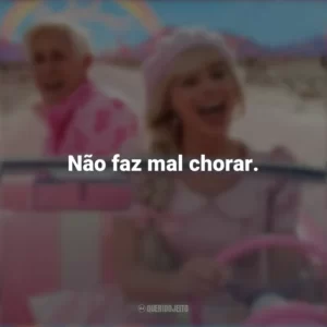 Não faz mal chorar. Barbie (2023)